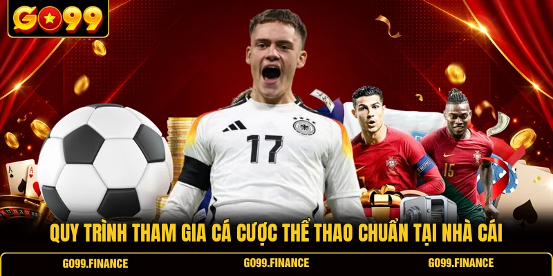 Quy trình tham gia cá cược thể thao chuẩn tại nhà cái